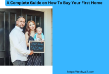 A Complete Guide on How To Buy Your First Home